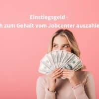 Einstiegsgeld beim Jobcenter beantragen - wie das geht mit Bürgergeld! 4 Einstiegsgeld beim Jobcenter beantragen - wie das geht!