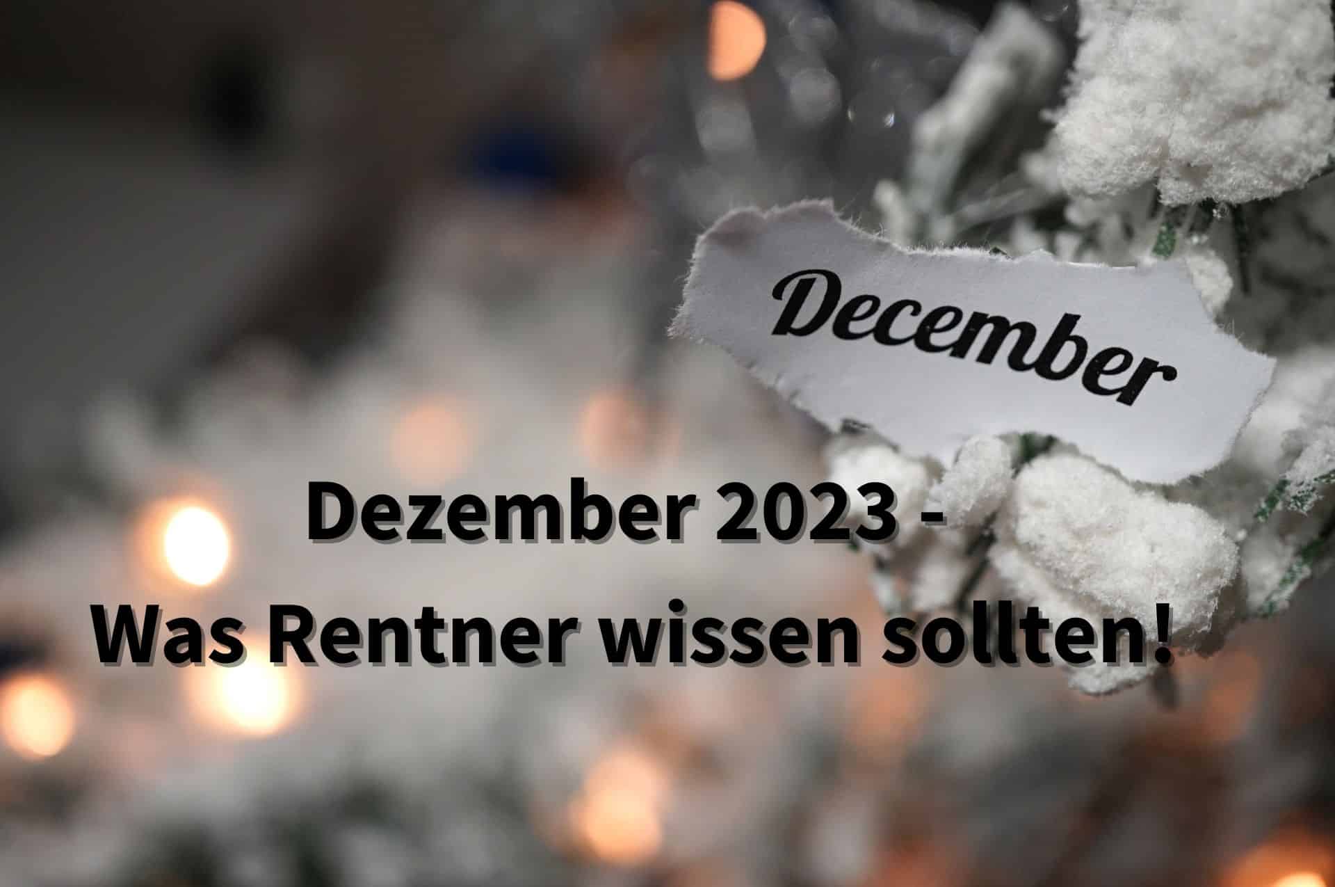 Rente und Rentner im Dezember 2023 - Diese Änderungen und Neuheiten kommen! 2 Neuigkeiten für Rentner im Dezember 2023