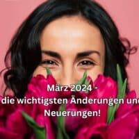 Was kommt im März 2024 auf uns zu? Wichtige Neuerungen für Verbraucher und Bürger! 4 Die wichtigsten Neuerungen und Änderungen im März 2024!