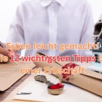 Nachlassplanung 2025: 12 unverzichtbare Tipps für sicheres Erben und Vererben 5 12 Tipss, die Erben beachten sollten