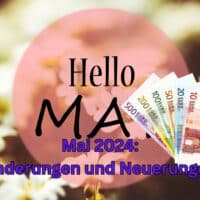 Bonus - Geld & Kürzungen:7 Änderungen im Mai 4 Welche wichtigen Änderungen und Neuerungen der Mai 2024 bringt!