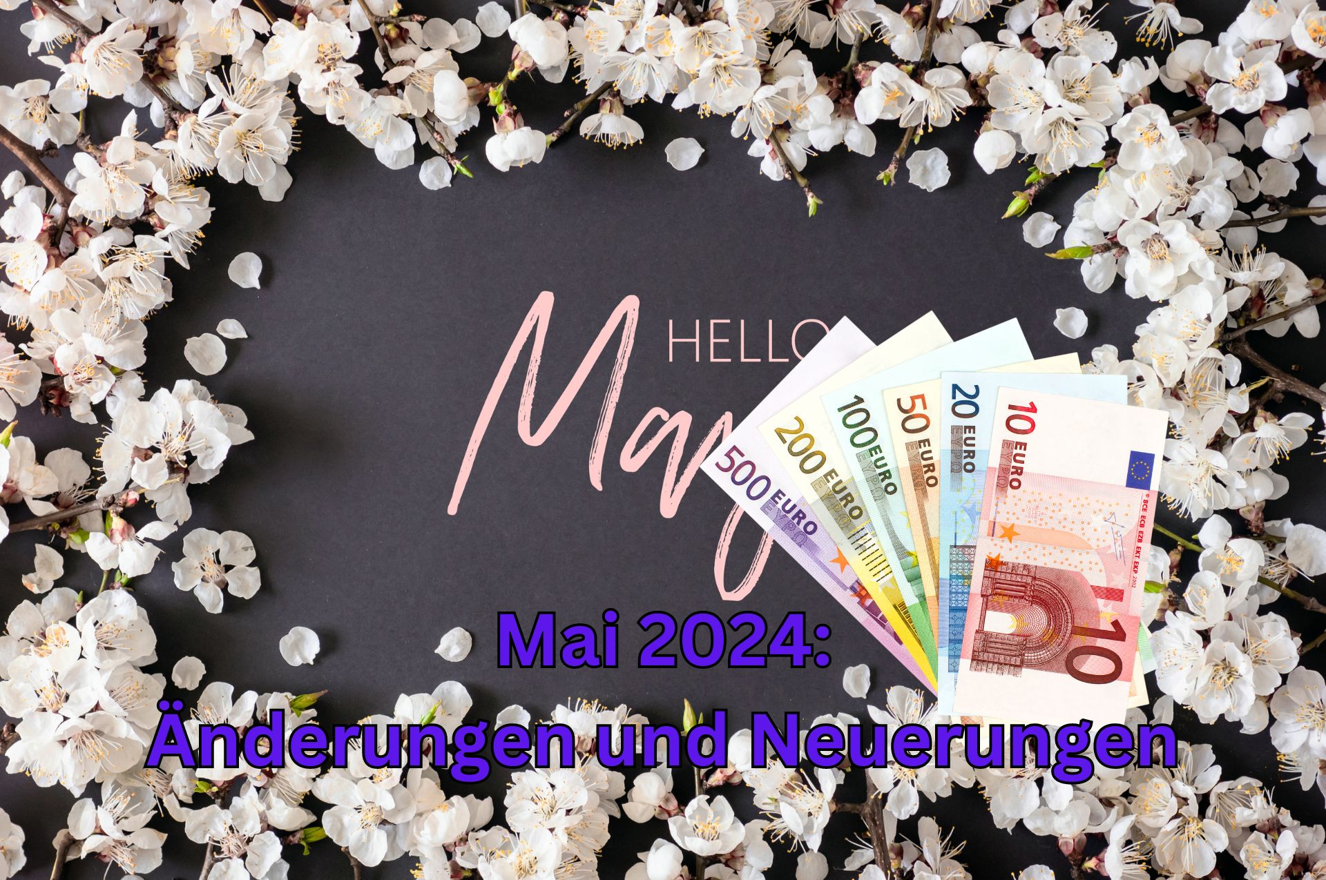 Bonus - Geld & Kürzungen:7 Änderungen im Mai 2 Mai 2024 - welche 7 wichtigen Änderungen er in finanzieller Hinsicht bringt.