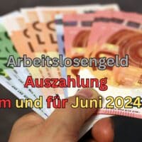 Arbeitslosengeld Juni Auszahlungstermin: wann kommt das Geld? 3 Tabelle Auszahlung Arbeitslosengeld Juni 2024