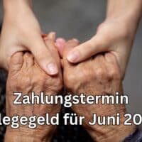 Pflegegeld Auszahlung für Juni 2024 - Geld schon auf dem Konto? 5 Was gilt hinsichtlich der Pflegegeld Auszahlung für Juni 2024?