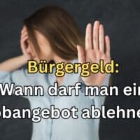 Arbeit und Bürgergeld: Wann dürfen Leistungsbezieher einen Job ablehnen? 4 Wann darf ein Jobangebot des Jobcenters abgelehnt werden?