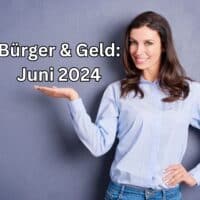 1. Juni 2024: das sind die finanziellen Änderungen für Verbraucher und Bürger! 4 Änderungen und Neuerungen im Juni 2024
