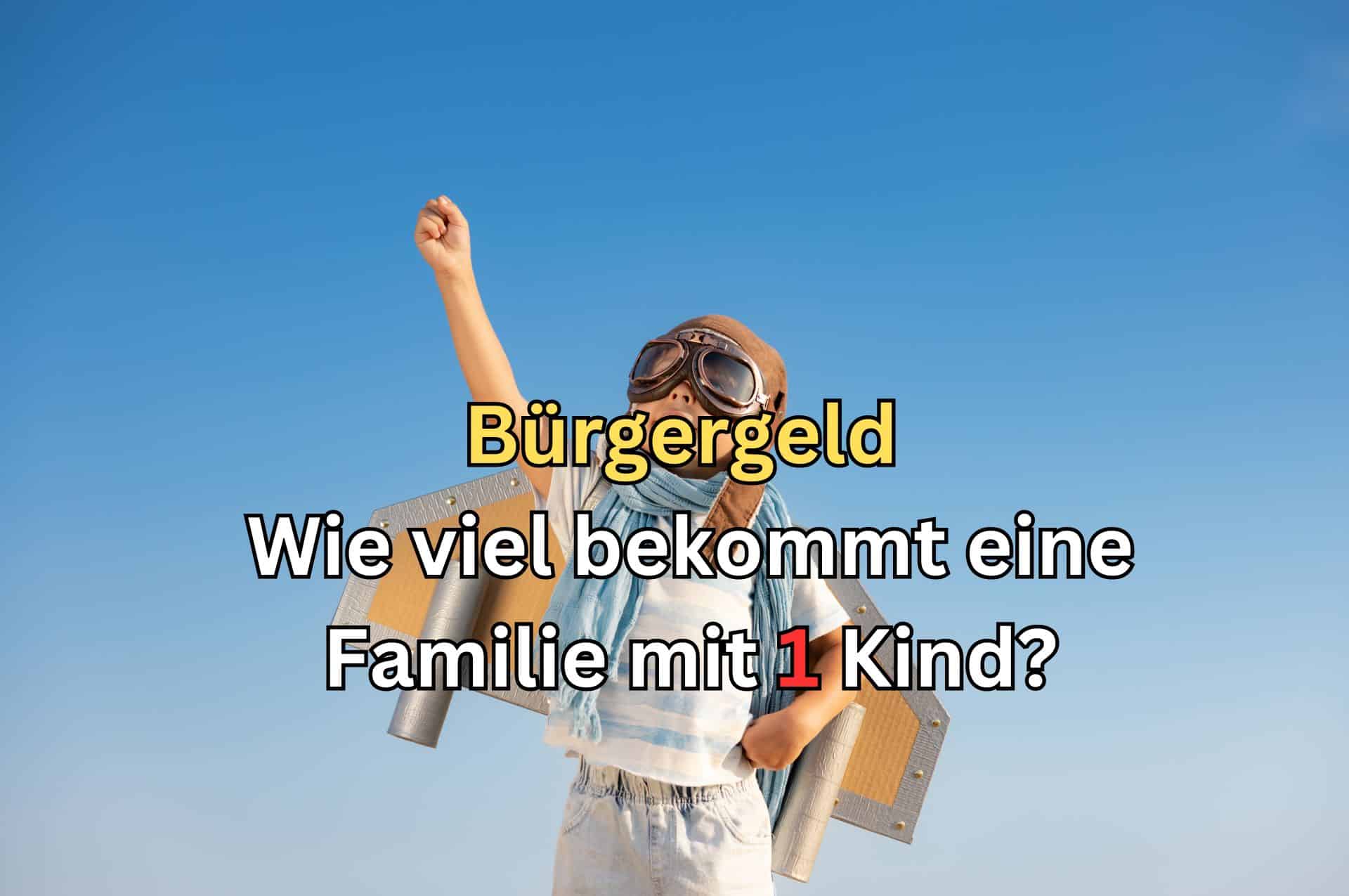 Bürgergeld für Familie mit 1 Kind: Alles Wichtige im Überblick 2 Familie mit 1 Kind - Bürgergeld