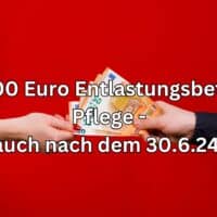 Erhalten Sie 1500 Euro vom Staat – Finden Sie heraus, ob Sie berechtigt sind! 4 Entlastungsbetrag Pflege aus dem Vorjahr auch noch nach dem 30.6.24 geltend machen