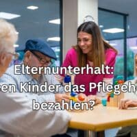Wann müssen Kinder das Pflegeheim und die Pflege für die Eltern bezahlen? 5 Müssen Kinder das Pflegeheim für ihre Eltern im Wege des Unterhalts zahlen?