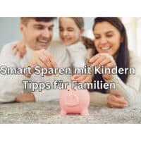 Neun Super-Geld-Spartipps für Familien mit Kindern 4 Wie kann man mit Kindern am besten Geld sparen? Spar-Tipps!