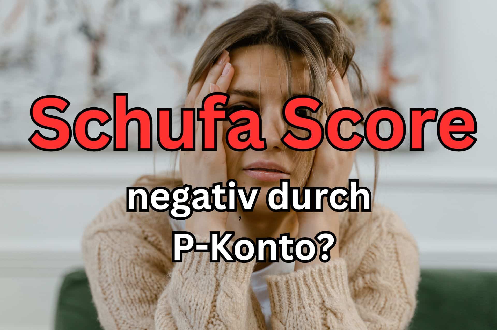 Beeinflusst das P-Konto den Schufa Score negativ?