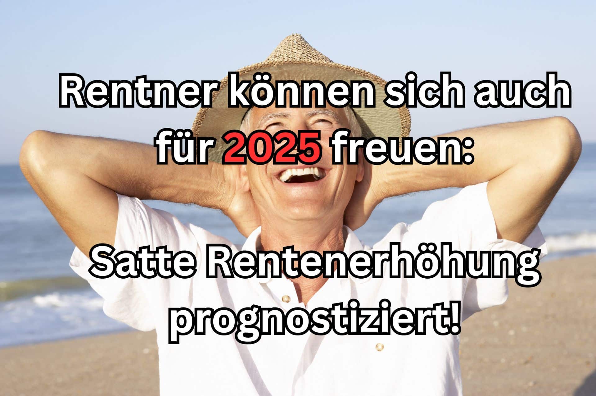 Rentenerhöhung 2025: satte Anpassung nach ersten Prognosen für alle Rentner! 2 Rentenerhöhung 2025 - wie hoch wird sie sein?