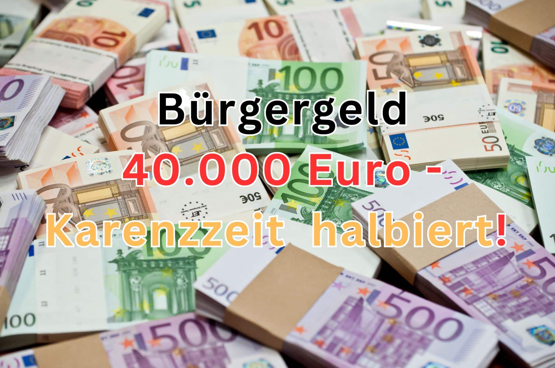 Bürgergeld: Karenzzeit für die 40000 Euro Schongrenze halbiert