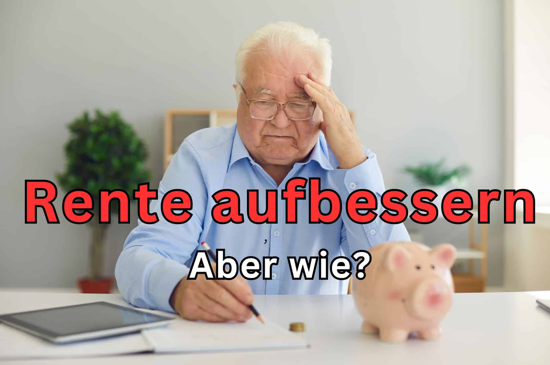 So verbessern Sie Ihre Rente: Diese Optionen sollten Sie kennen