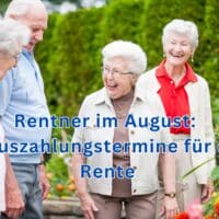 Rente August 2024: wann ist die Auszahlung? Viele Rentner bevorzugt! 4 Hier finden Sie ihren Renten-Auszahlungstermin für August 2024