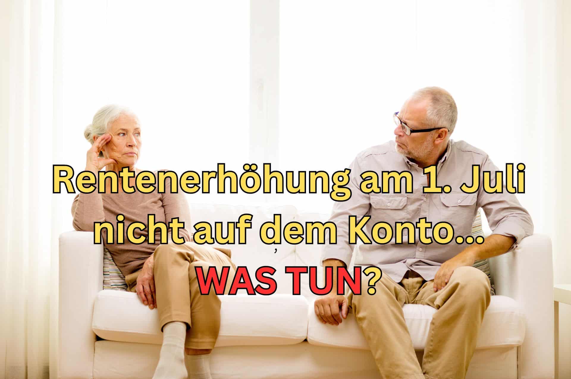 Rentenerhöhung wurde nicht zum 1. Juli aufs Konto überwiesen - was tun?