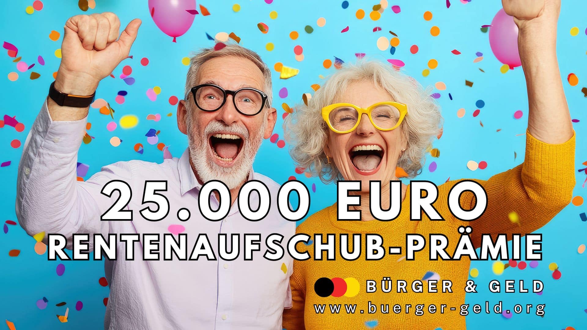 Ein älteres Paar steht jubelnd vor einem bunten Hintergrund mit Luftballons und Konfetti. Beide recken die Arme in die Höhe und feiern. Im Vordergrund ist fett der Schriftzug „25.000 EURO RENTENAUFSCHUB-PRÄMIE“ zu sehen. Darunter stehen das Logo sowie der Hinweis auf „Bürger & Geld“ und die Internetadresse www.buerger-geld.org.