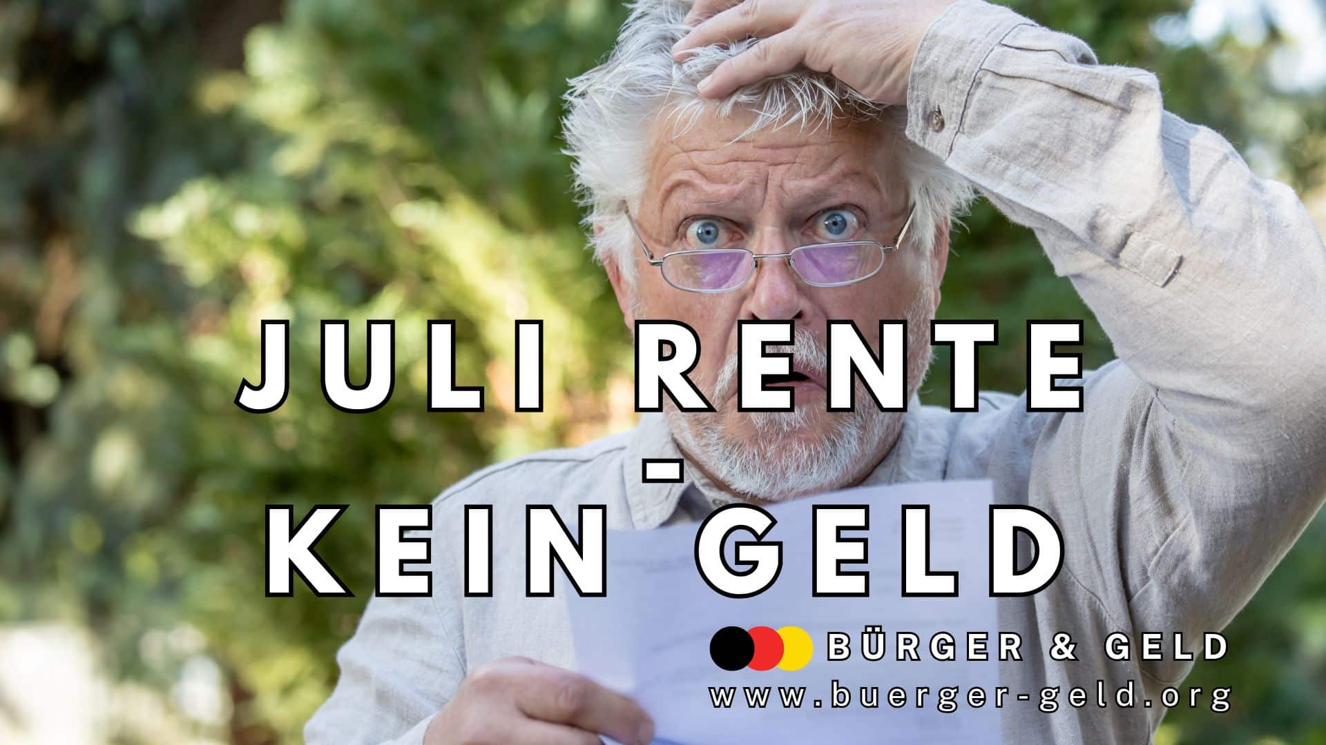 Älterer Mann mit grauen Haaren hält einen Brief in der Hand und reibt sich den Kopf. Im Bild steht groß der Text „Juli – kein Geld“. Im Vordergrund befindet sich das Logo von Bürger & Geld sowie die Webadresse www.buerger-geld.org. Im Hintergrund ist grüne Natur zu sehen.