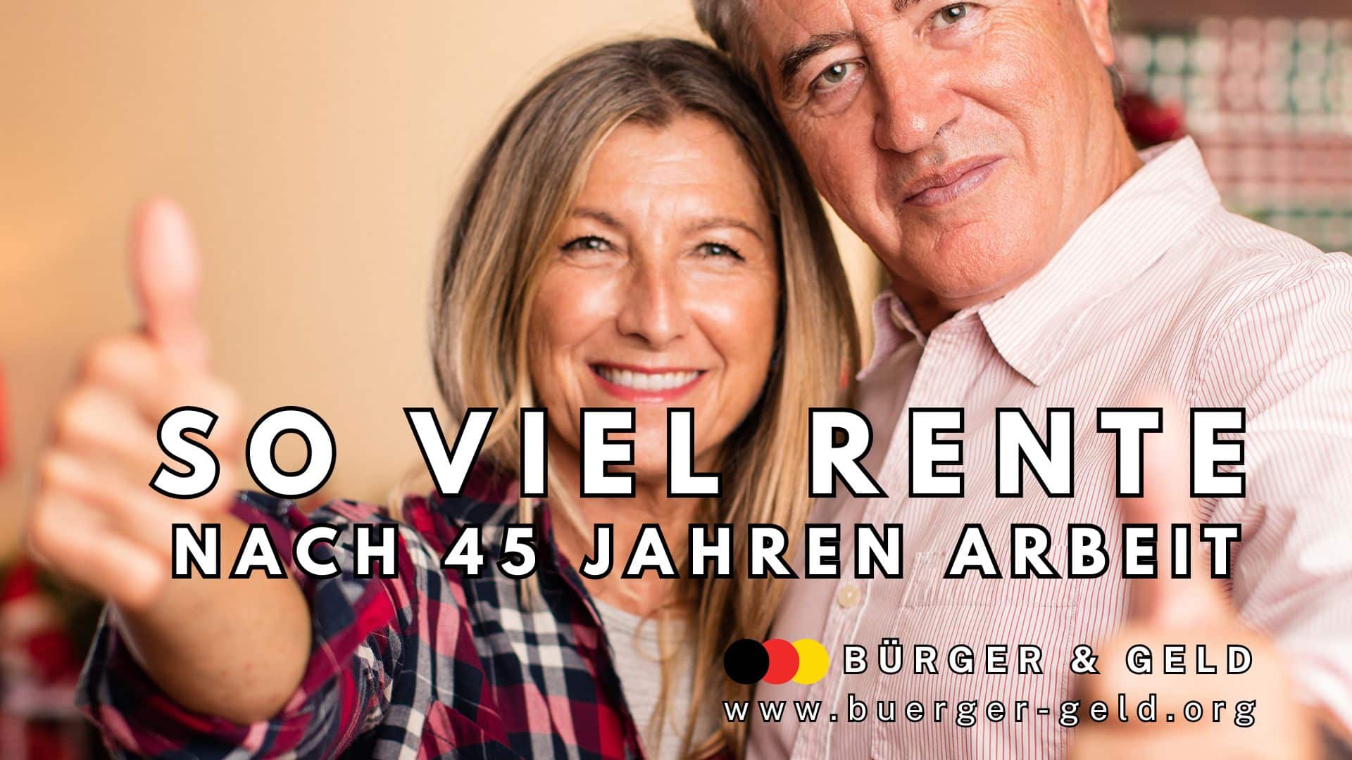 Zwei Personen, die sich umarmen und lachend den Daumen nach oben zeigen; im Vordergrund steht der Text: „So viel Rente nach 45 Jahren Arbeit“. Darunter Hinweise auf das Nachrichtenmagazin Bürger & Geld und die Website www.buerger-geld.org.