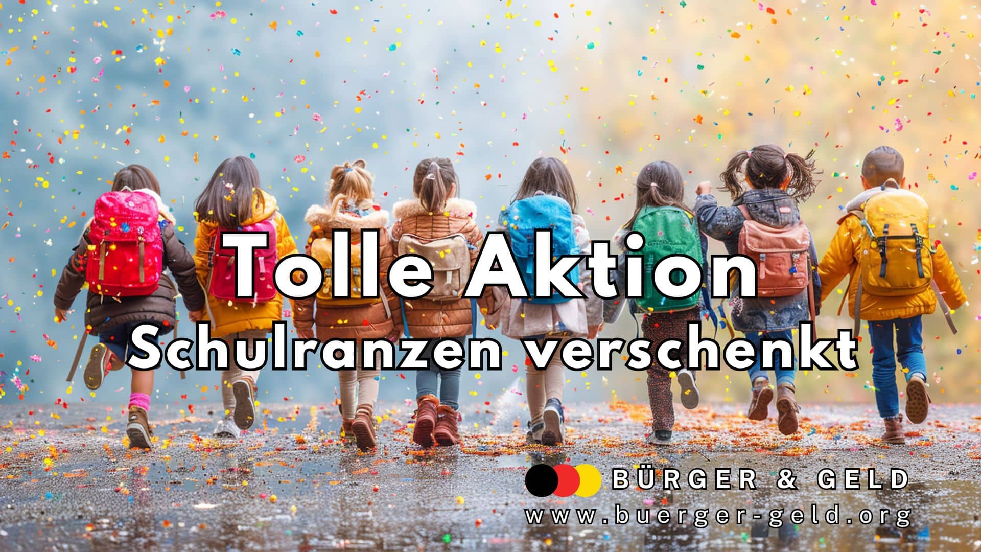 Acht Kinder laufen gemeinsam und von hinten sichtbar mit bunten Schulranzen auf dem Rücken eine von Konfetti bedeckte Straße entlang. Im Vordergrund steht ein großer Schriftzug: „Tolle Aktion – Schulranzen verschenkt“. Unten rechts befinden sich das Logo und die Webadresse von „Bürger & Geld“.