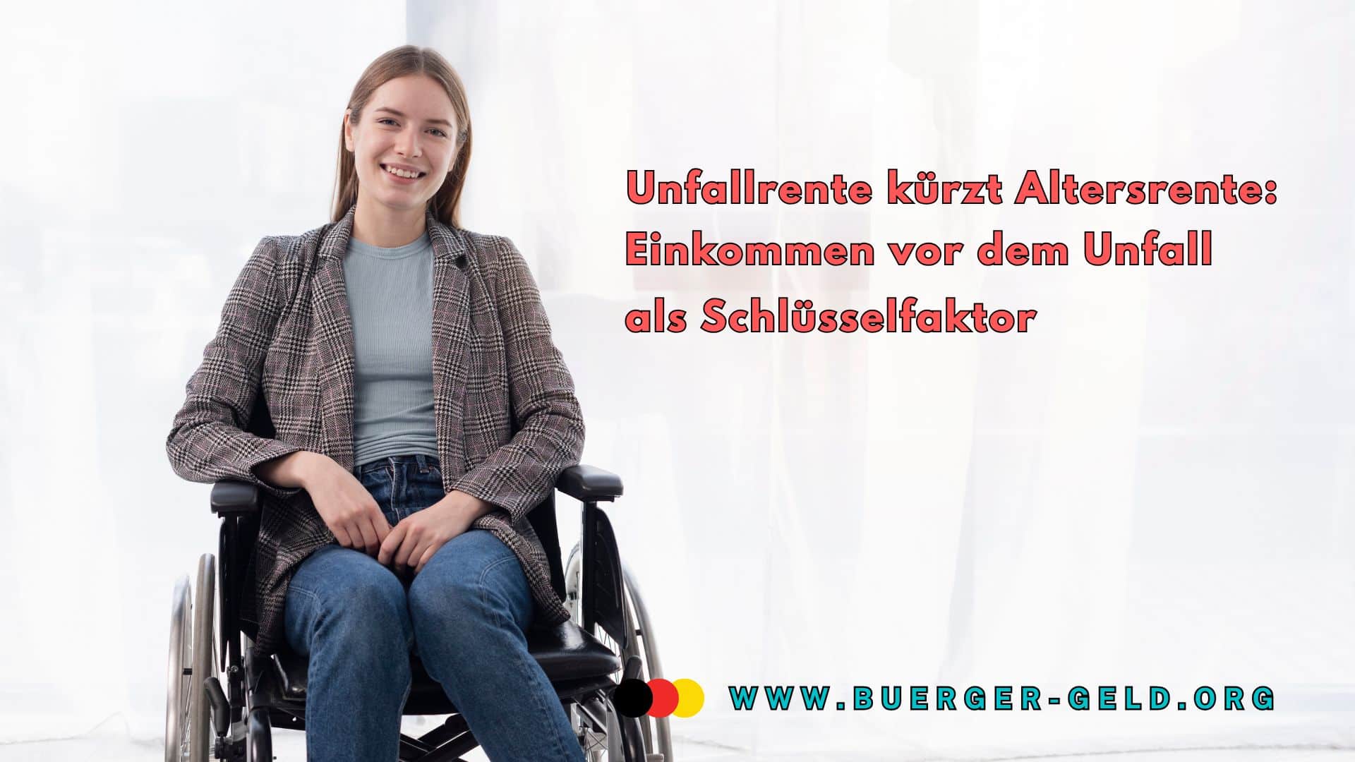 Frau im Rollstuhl sitzt vor hellen Hintergrund. Daneben steht der Text: „Unfallrente kürzt Altersrente: Einkommen vor dem Unfall als Schlüsselfaktor“ sowie die Internetadresse www.buerger-geld.org.