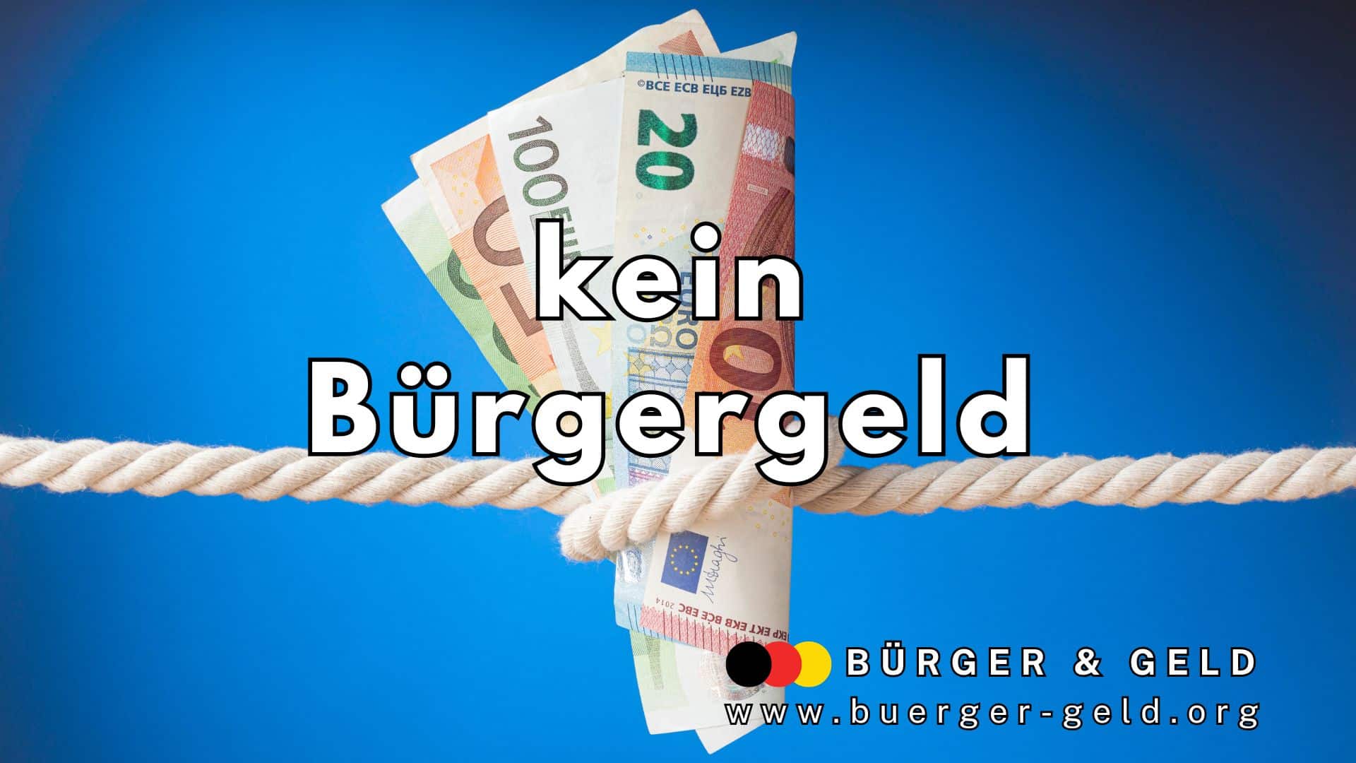 Mehrere Euro-Geldscheine werden von einem gespannten Seil gehalten, während im Vordergrund in großen Buchstaben „kein Bürgergeld“ steht. Unten rechts das Logo von Bürger & Geld und die Website-Adresse www.buerger-geld.org auf blauem Hintergrund.
