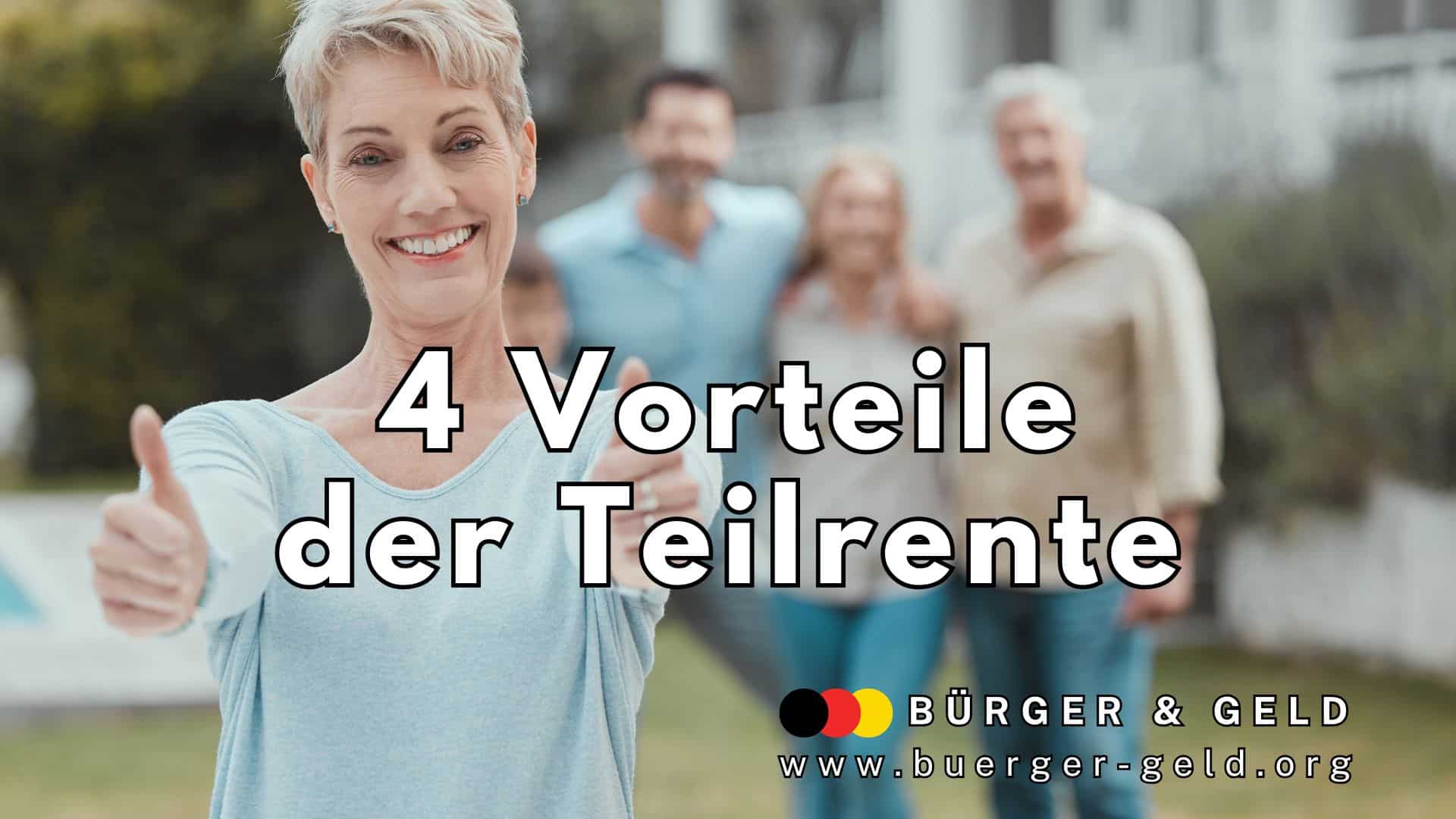 Eine ältere Frau zeigt mit erhobenem Daumen ein Zeichen der Zustimmung, im Hintergrund steht eine Gruppe von drei Personen in lockerer Freizeitkleidung im Garten. Im Vordergrund ist groß der Text „4 Vorteile der Teilrente“ eingeblendet, unten das Logo von Bürger & Geld sowie die Website-Adresse.