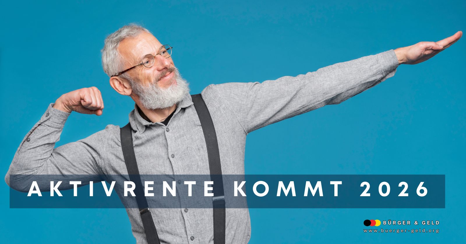 Älterer Mann in Siegerpose auf blauem Hintergrund mit Schriftzug "Aktivrente kommt 2026" und Bürger & Geld Logo.