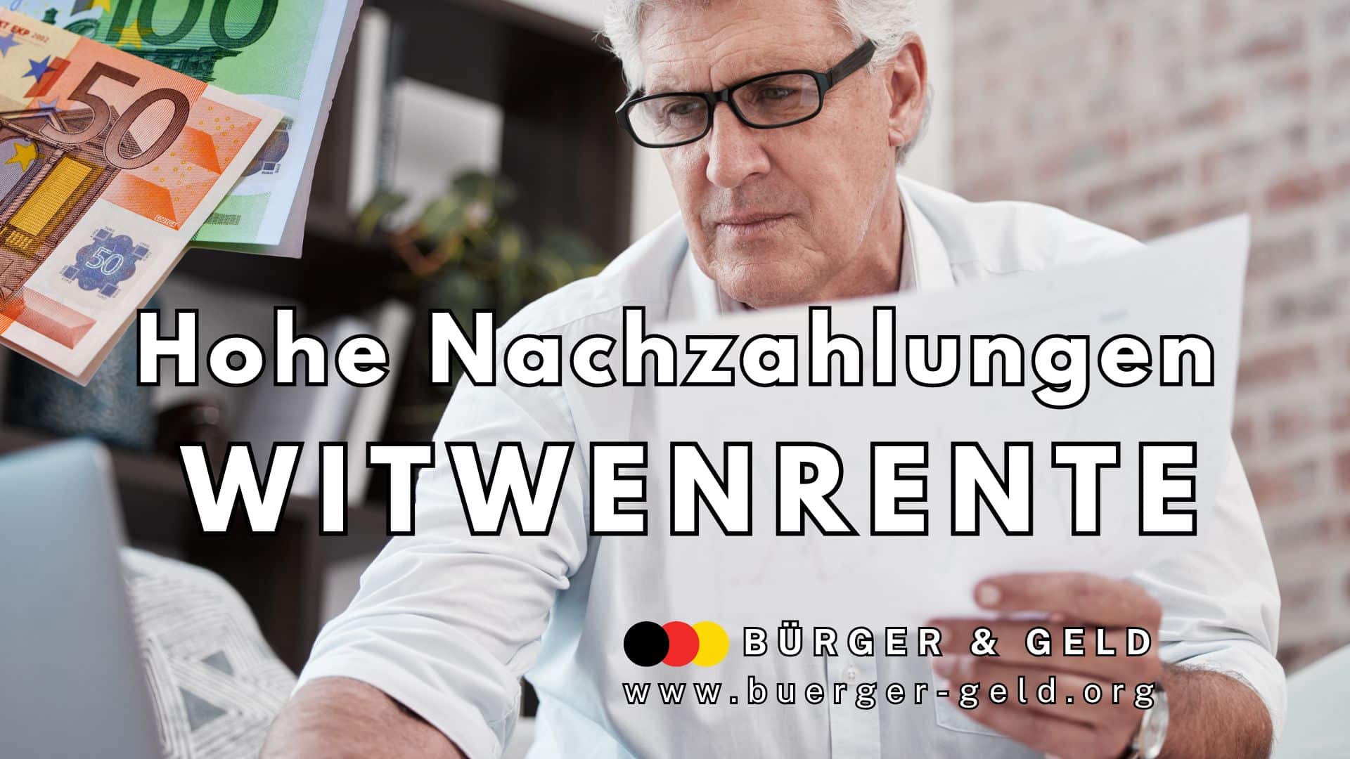 Ein älterer Mann sitzt an einem Schreibtisch und betrachtet aufmerksam ein Schreiben, vor ihm liegen mehrere Euro-Geldscheine. Auf dem Bild steht groß der Text: „Hohe Nachzahlungen WITWENRENTE“. Unten ist das Logo von „Bürger & Geld“ sowie die Internetadresse www.buerger-geld.org zu sehen. Das Bild thematisiert Nachzahlungen zur Witwenrente und finanzielle Aspekte für Hinterbliebene.