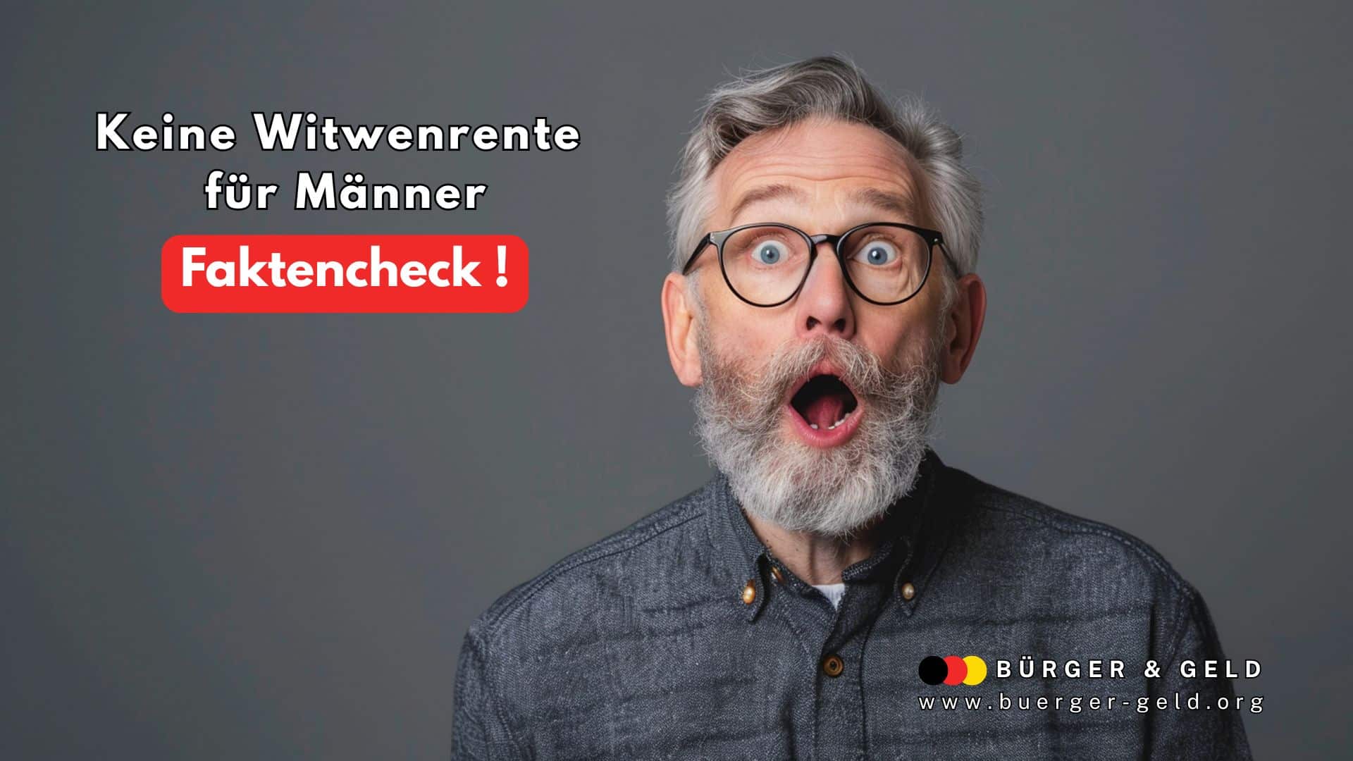 Älterer Mann mit überraschter Miene vor grauem Hintergrund, daneben der Text „Keine Witwenrente für Männer? Faktencheck!“ mit Logo von Bürger & Geld und Website www.buerger-geld.org – Bildmotiv für Artikel zur Witwenrente und Hinterbliebenenrente, Faktencheck zu Ansprüchen von Männern in Deutschland.
