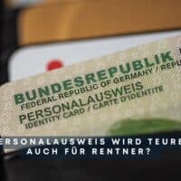 Personalausweis wird teurer – auch für Rentner? 5 Die Kosten für den Personalausweis steigen. Sind Rentner betroffen?
