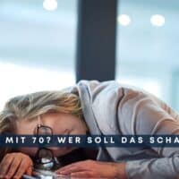 Rente mit 70: Wer soll das schaffen? 4 Rente mit 70 - die Erschöpfung packt alle!