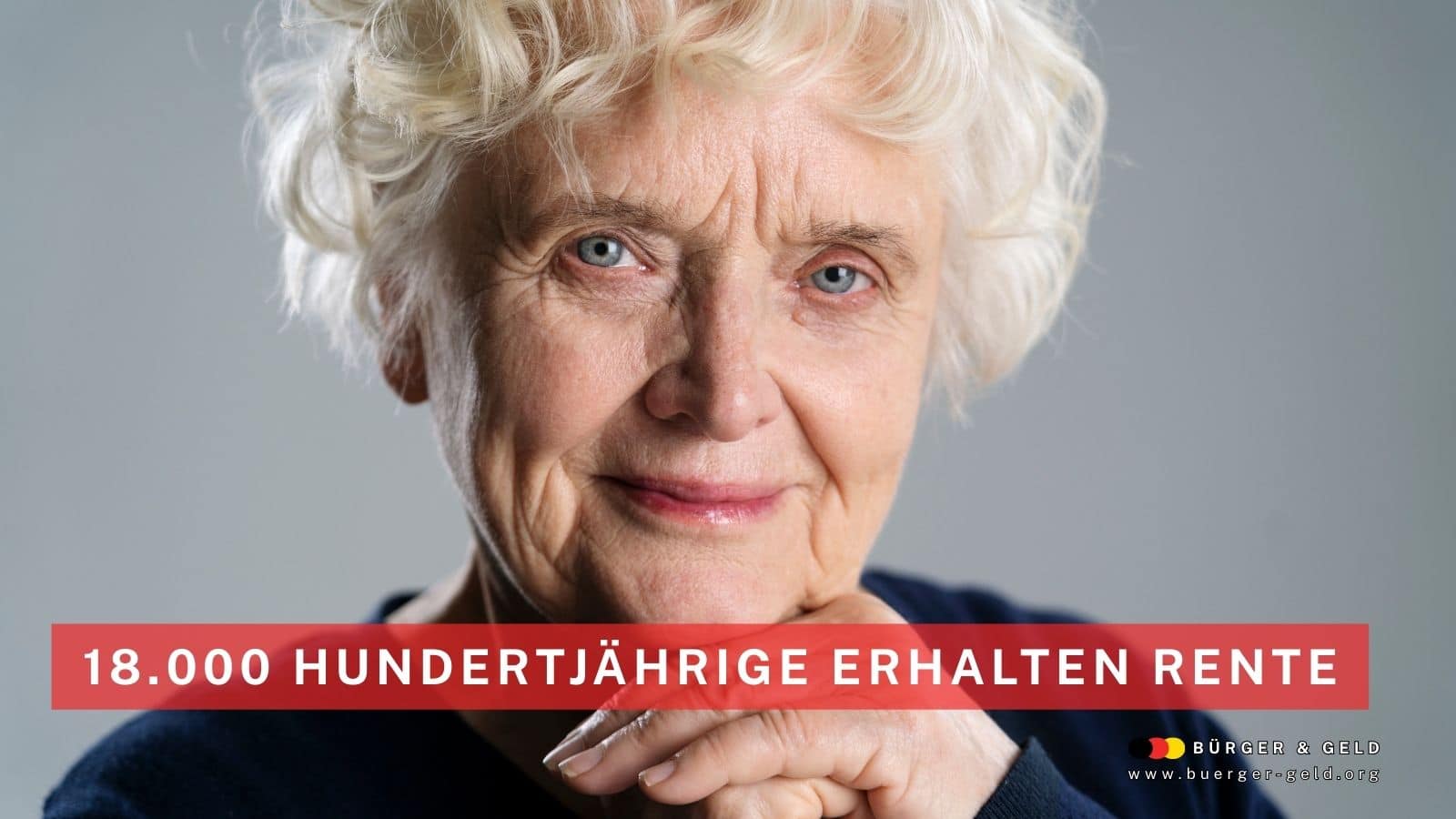 Ältere Frau mit weißen Haaren symbolisiert Hundertjährige Rentnerin in Deutschland – Text: „18.000 Hundertjährige erhalten Rente“, Artikel auf Bürger & Geld, Nachrichtenmagazin des Vereins Für soziales Leben e. V.