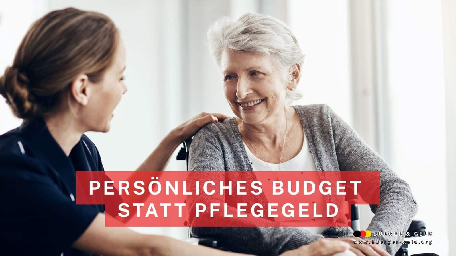 Pflegefachkraft berät ältere Frau im Rollstuhl zum persönlichen Budget als Alternative zum Pflegegeld – Infografik Bürger & Geld Nachrichtenmagazin