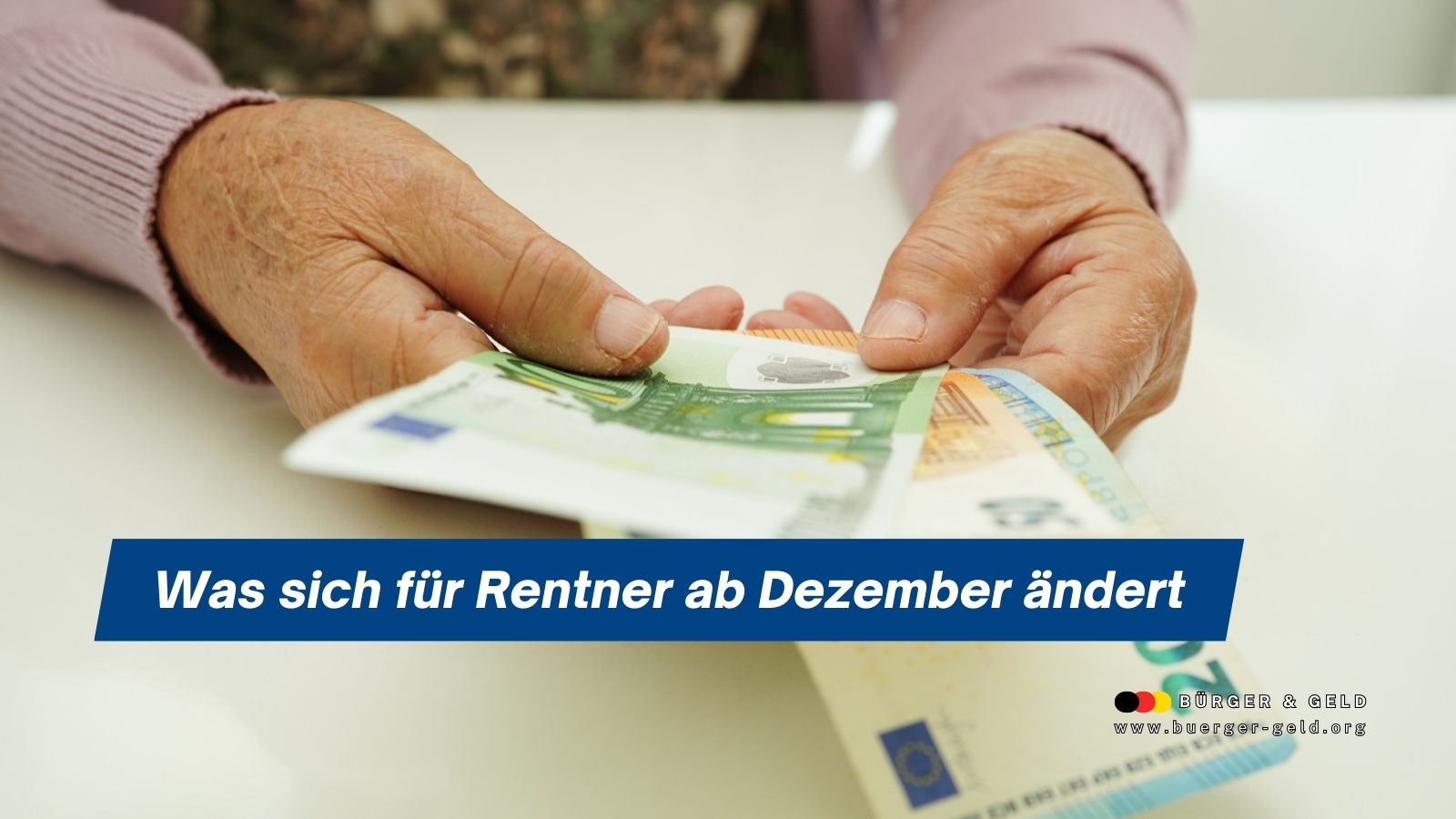 Ältere Person zählt Geldscheine auf einem Tisch – Symbolbild für Änderungen bei der Rentenzahlung ab Dezember für Rentner in Deutschland.