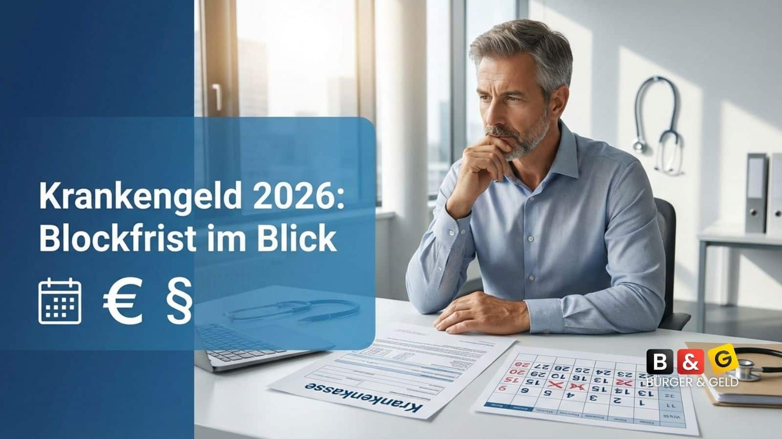 Krankengeld 2026: Blockfrist, 78 Wochen und „nur einmal“ Anspruch