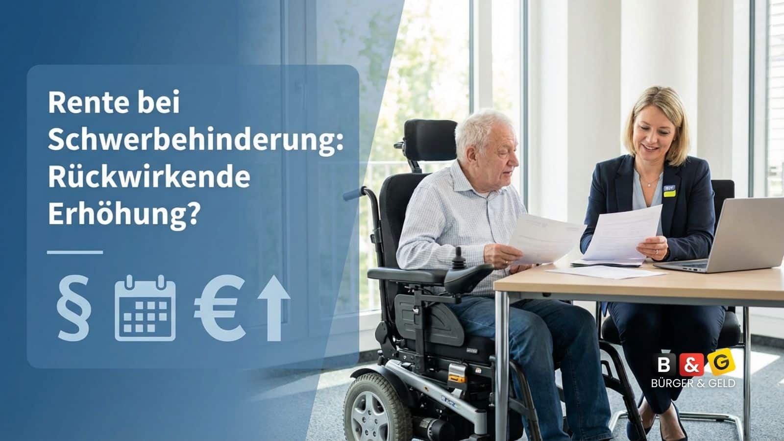 Schwerbehinderte und Rente: Wann eine rückwirkende Erhöhung heute noch möglich ist – BSG zieht enge Grenzen