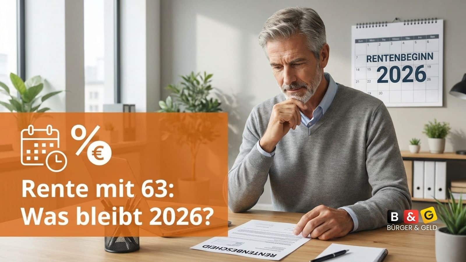 Rente mit 63 wird strenger: Wer 2026 noch abschlagsfrei in den Ruhestand kann