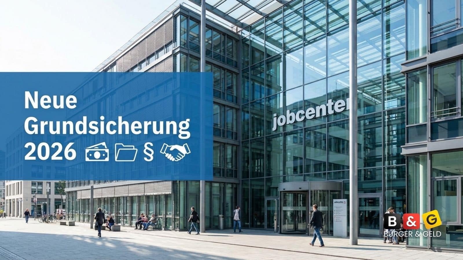 Bürgergeld wird neue Grundsicherung am 1. Juli 2026