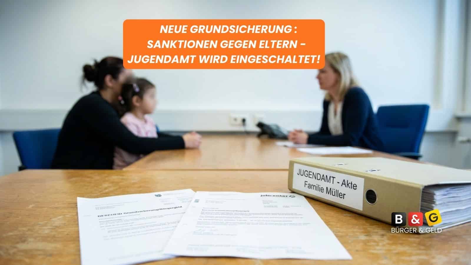 Neue Grundsicherung Sanktionen gegen Eltern - Jugendamt wird eingeschaltet