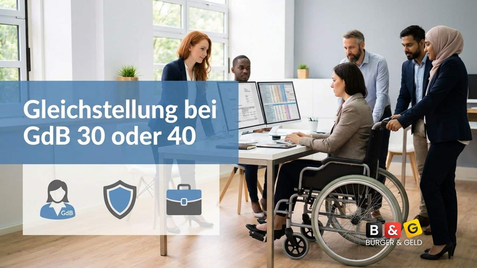 Schwerbehinderung: Gleichstellung bei GdB 30 oder 40 - So sichern Sie Ihren Arbeitsplatz