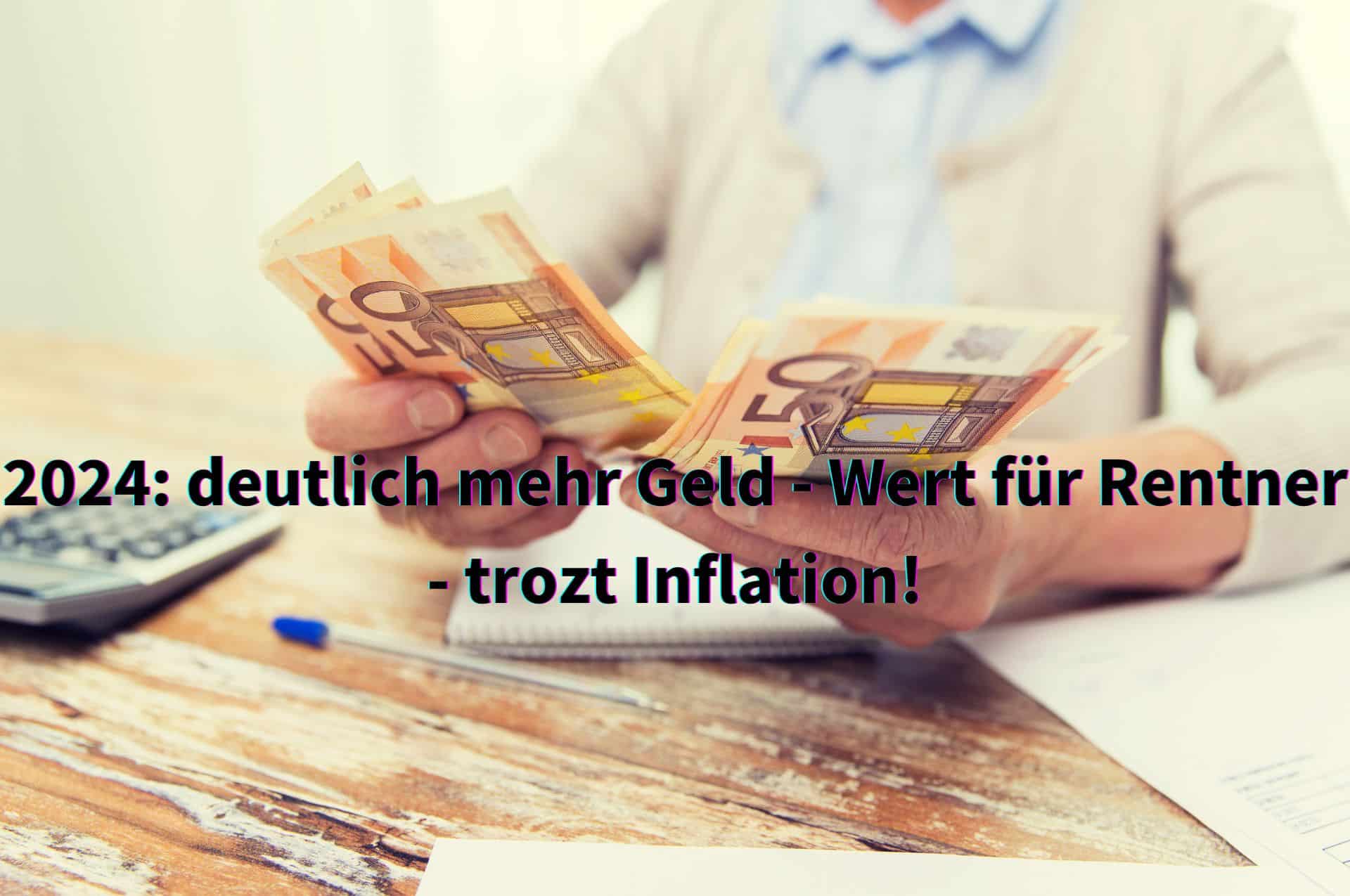Rente: Trotz geringerer Rentenerhöhung 2024 höherer Geld-Wert für Rentner
