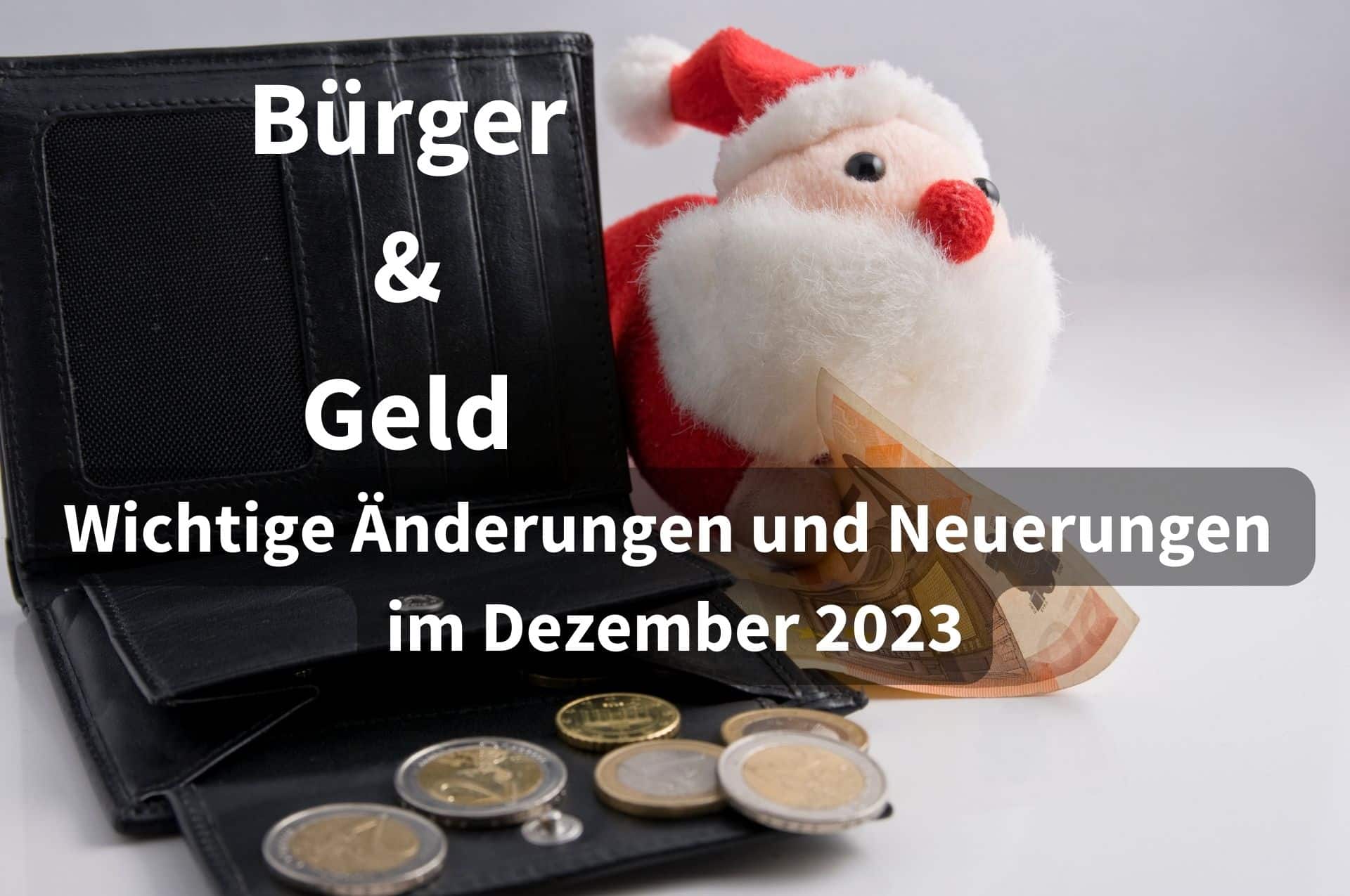 Bürger & Geld: Die wichtigsten Änderungen und Neuerungen im Dezember 2023