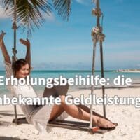 Erholungsbeihilfe: das Geld für Arbeitnehmer – auch für Rentner oder bei Bürgergeld?