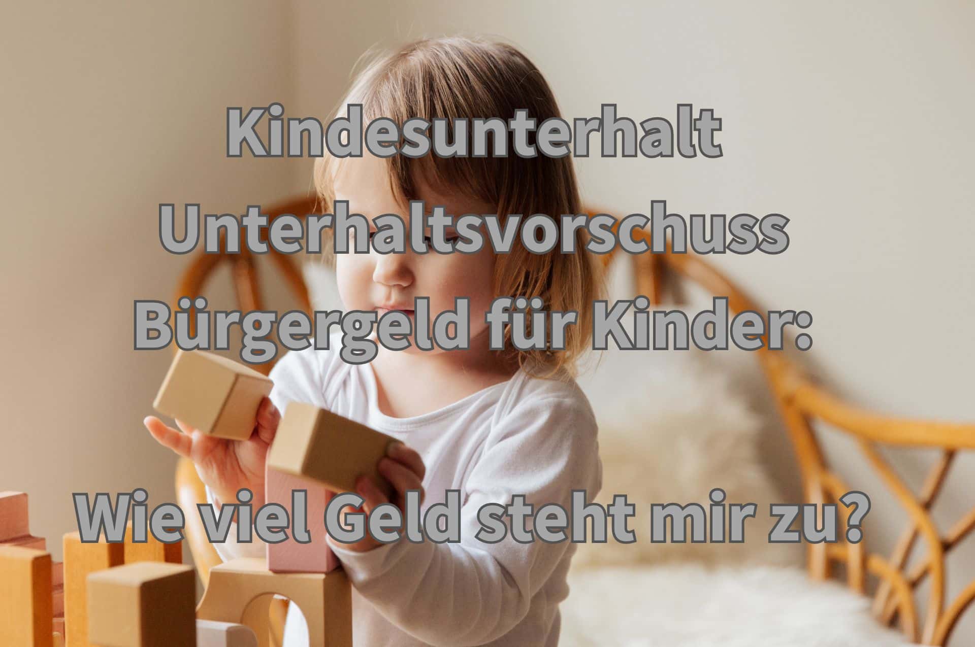 Kindesunterhalt Unterhaltsvorschuss Bürgergeld für Kinder