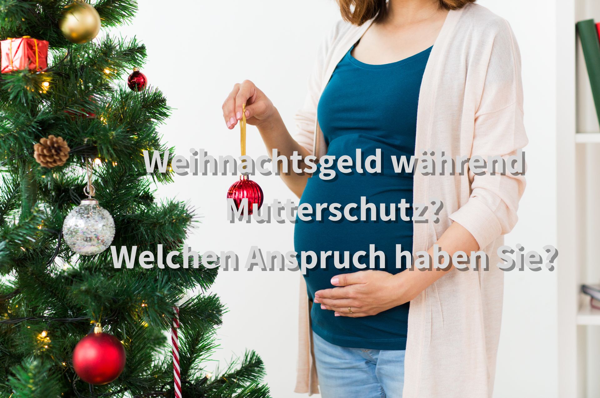 Weihnachtsgeld im Mutterschutz beantragen