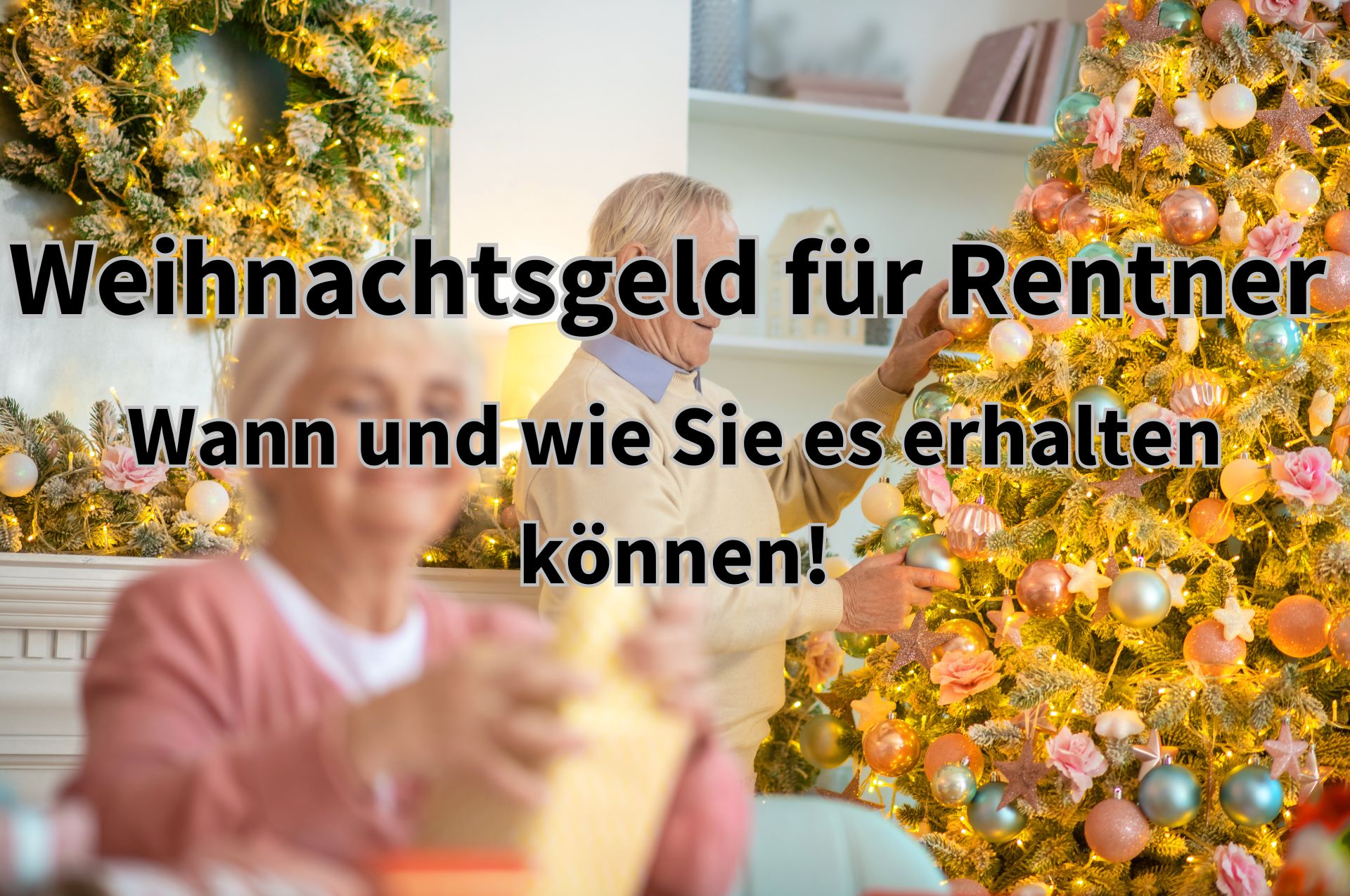 Weihnachtsgeld für Rentner – so erhalten Rentner die Weihnachtsbeihilfe!