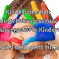 Kindesunterhalt oder Unterhaltsvorschuss? Was und wie viel Geld steht mir zu?