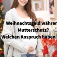 Weihnachtsgeld trotz Mutterschutz: Was Arbeitnehmerinnen wissen sollten