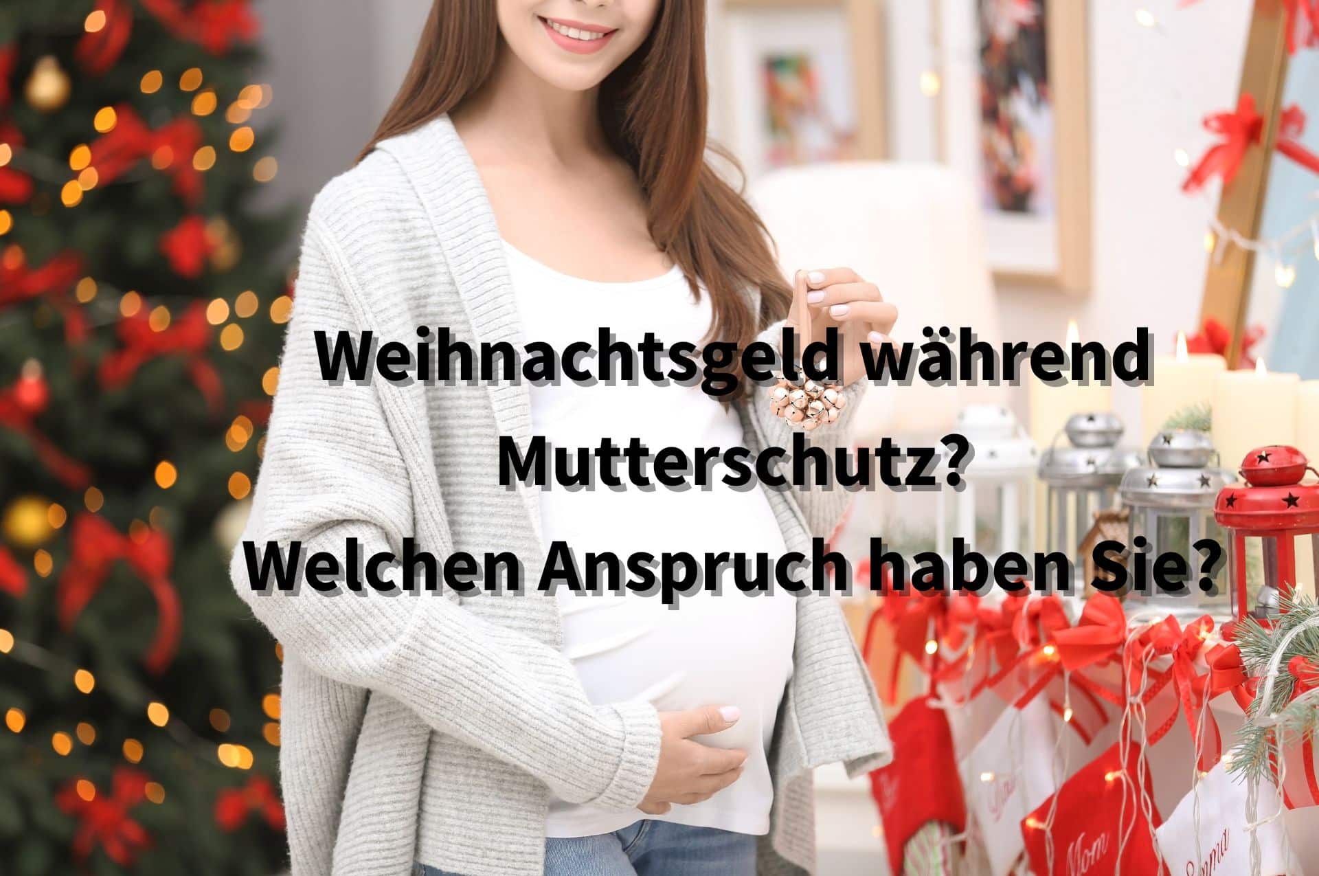 Weihnachtsgeld trotz Mutterschutz: Was Arbeitnehmerinnen wissen sollten